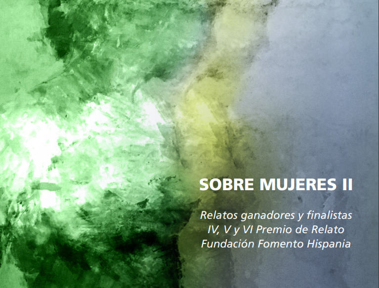 SOBRE MUJERES II . Relatos ganadores y finalistas IV, V y VI Premio de Relato Fundación Fomento Hispania.